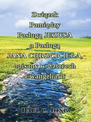 cover image of Związek Pomiędzy Posługą Jezusa a Posługą Jana Chrzciciela, opisany w Czterech Ewangeliach